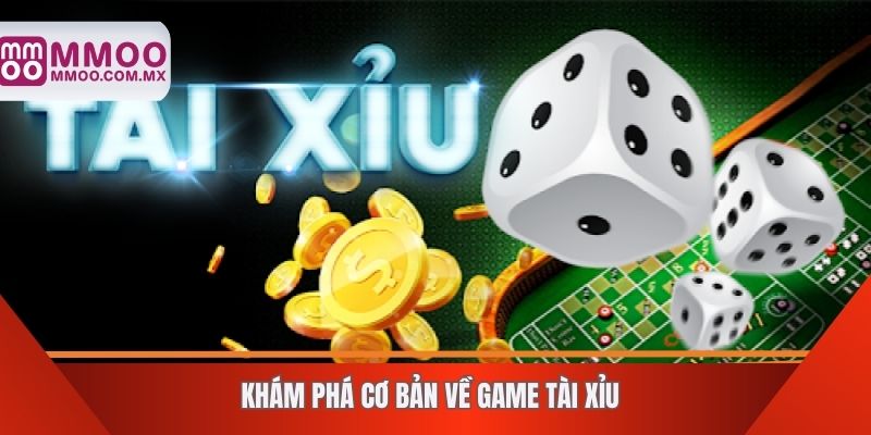 Khám phá cơ bản về game tài xỉu