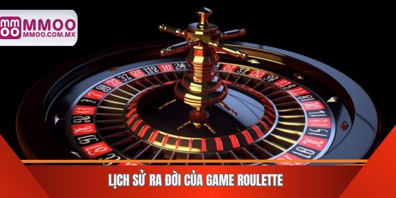 Lịch sử ra đời của game roulette